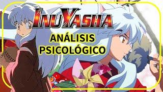 InuYasha: Psicóloga explica su desarrollo emocional y social ANALISIS PSICOLOGICO 犬夜叉