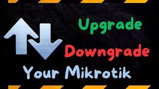 How to Upgrade or Downgrade Your Mikrotik Router