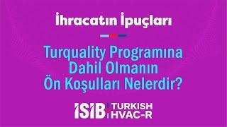 Turquality Programına Dahil Olmanın Ön Koşulları Nelerdir?