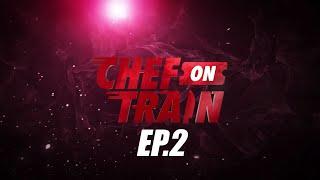 [Full Episode] CHEF ON TRAIN EP.2