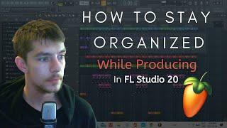 Staying Organized While Producing In FL Studio 20