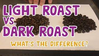 Light Or Dark Roast Coffee - What’s the difference?