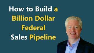 How to Build a Billion Dollar Federal Sales Pipeline as a Government Contractor