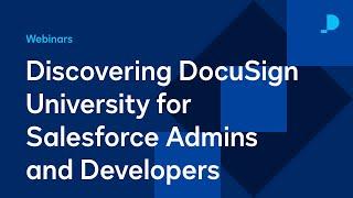 Discovering DocuSign University for Salesforce Admins and Developers | Webinars