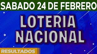 Resultado del sorteo Loteria Nacional del Sábado 24 de Febrero del 2024.