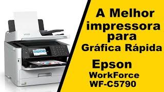 Epson WorkForce WF-C5790, A melhor impressora Para começar uma Gráfica Rapida