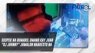 Suspek na bumaril umano kay Juan "DJ Johnny" Jumalon naaresto na | TV Patrol