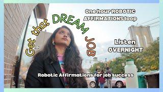 Robotic Affirmations for getting that DREAM JOB | One-hour loop