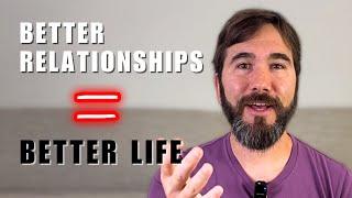 3 Tips to Transform Your Relationships and Improve Your Life