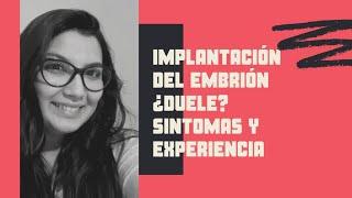 IMPLANTACIÓN DEL EMBRIÓN | ¿SE SIENTE? ¿DUELE? | MIS SÍNTOMAS 