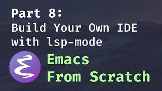 Emacs From Scratch #8 - Build Your Own IDE with lsp-mode