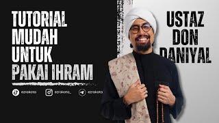 Ustaz Don Daniyal | Cara Pakai Ihram paling Selamat dan Mudah