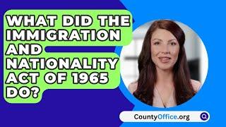 What Did The Immigration And Nationality Act Of 1965 Do? - CountyOffice.org