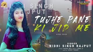 Tujhe Pane Ki Jid Me | Nidhi Singh Rajput | Latest New Hindi Sad Song 2020