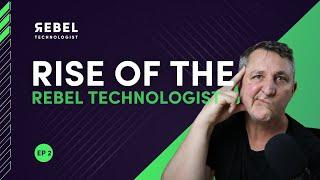 The Rebel Technologist Show (Episode 2) - The Rise of Rebel Technologists
