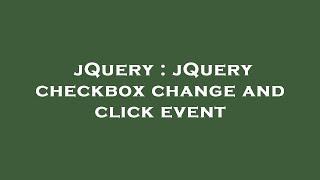 jQuery : jQuery checkbox change and click event