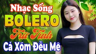 LK Nhạc Trữ Tình Bolero KHÔNG QUẢNG CÁO Hay Rung Nhà - Nhạc Sống Thôn Quê Cả Xóm Đều Mê