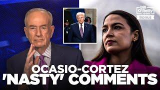 Bill O'Reilly Addresses 'Nasty' Comments From Rep. Alexandria Ocasio-Cortez Directed at Donald Trump