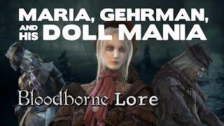 Bloodborne Lore - Lady Maria, Gehrman, and His Doll Mania