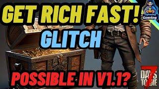 7 days to die version 1.1 Get rich fast Glitch! stil possible?