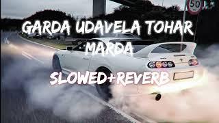 Garda Udavela Tohar Marda (slowed+reverb) Artwork– Lofi songs