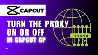 ️ FIX: How to Enable or Disable Proxy Video Editing in CapCut for Windows PC | How To