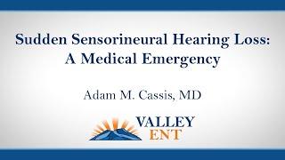 Sudden Sensorineural Hearing Loss: A Medical Emergency - by Adam Cassis MD