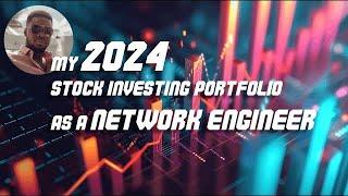 My 2024 Stock Investing Portfolio, as a Network Engineer