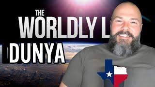 The Worldly Life - DUNYA - What is our Purpose and our Mission in the Dunya? - Texas Love Reaction