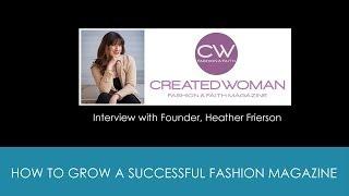 How to Create a Successful Fashion Magazine - Interview with Heather Frierson of Created Woman