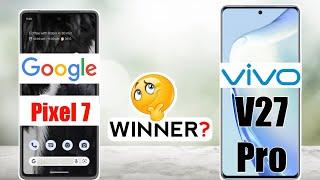 Vivo V27 Pro vs Google Pixel 7 :Winner 