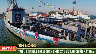 Triều Tiên bắt quan chức thứ tư liên quan đến vụ tàu chiến nát đáy | ANTV