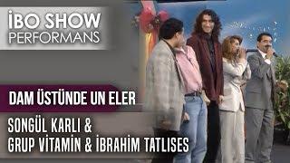 Dam Üstünde Un Eler | İbrahim Tatlıses & Songül Karlı & Grup Vitamin | İbo Show Canlı Performans