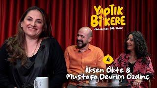 Yaptık Bi’ Kere - 4. Bölüm | Konuklar: İlksen Ökte & Mustafa Devrim Özdinç