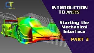 Introduction To ANSYS (Part3) : Starting the Mechanical Interface