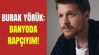 Burak Yörük: Banyoda rapçıyım!