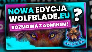 ROZMOWA Z ADMINEM WOLFBLADE.EU START NOWEJ EDYCJI!