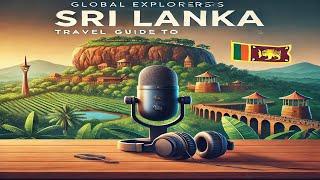 Sri Lanka Uncovered: Top Travel Secrets & Adventures | Global Explorers Podcast"