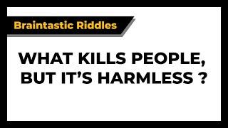 What Kills People, But It's Harmless? | Braintastic Riddles