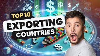 Top 10 Exporting Countries  | Leading Nations by Global Exports