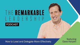 How to Lead and Delegate More Effectively with Dave Kerpen