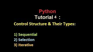 Python | Tutorial 4 | Control Structures| Sequential | Selection | Iterative  With explanation & ex.