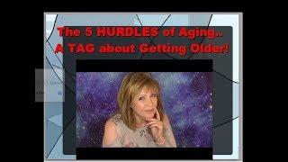 The 5 HURDLES Of Aging ... a TAG ! Dealing w/ Old Age 50+ 60+ 70+ and MY SKINCARE ROUTINE