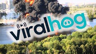 Oil Pipeline Fire In The Moscow River || ViralHog