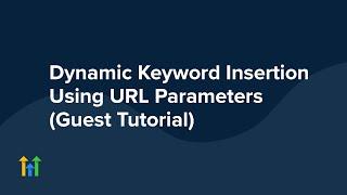 Dynamic Keyword Insertion Using URL Parameters (Guest Tutorial)