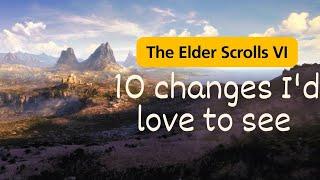 The Elder Scrolls VI: 10 Changes I'd Love to See