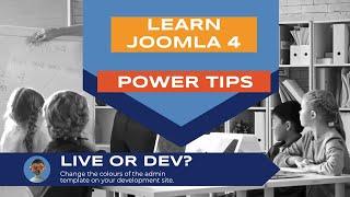 Learn Joomla 4 - Power Tips - Live or Dev?