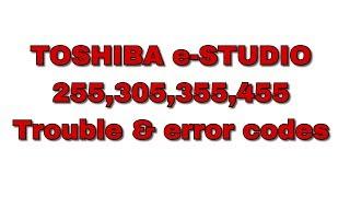 Toshiba e-Studio 255, 355, 455 troubles & error codes