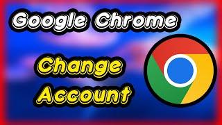 How to Switch Google Chrome Account