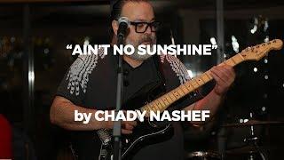 Ain't No Sunshine by Chady Nashef [Audio]